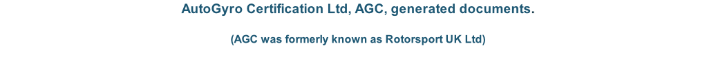 AutoGyro Certification Ltd, AGC, generated documents.    (AGC was formerly known as Rotorsport UK Ltd)