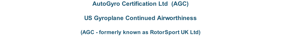 AutoGyro Certification Ltd  (AGC)   US Gyroplane Continued Airworthiness   (AGC - formerly known as RotorSport UK Ltd)